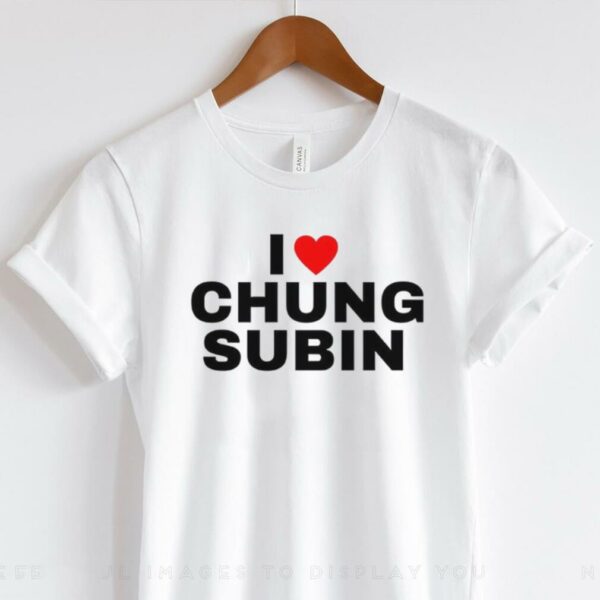 I love Chung Subin shirt
