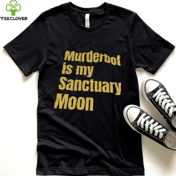 Murderbot is my sanctuary moon shirt