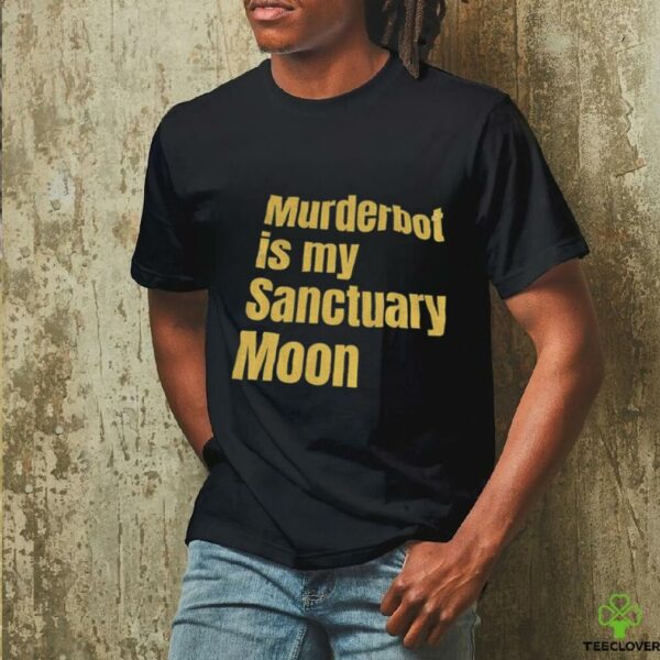 Murderbot is my sanctuary moon shirt
