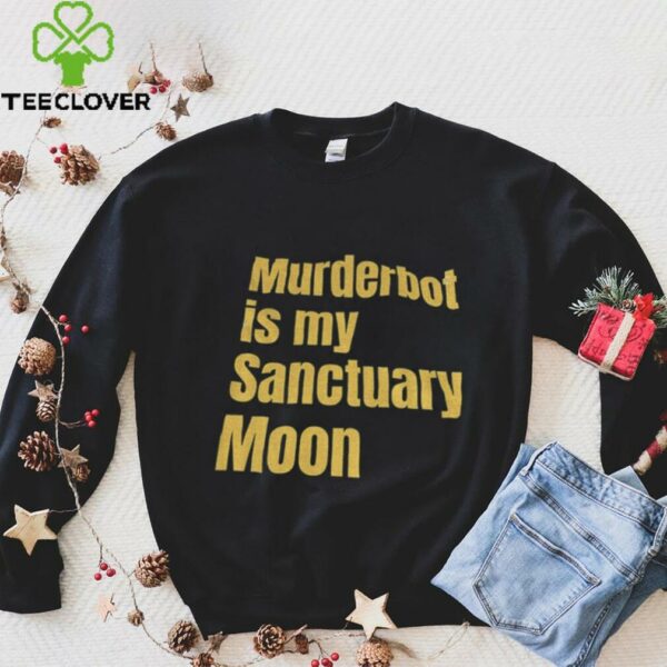Murderbot is my sanctuary moon shirt