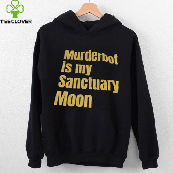 Murderbot is my sanctuary moon shirt