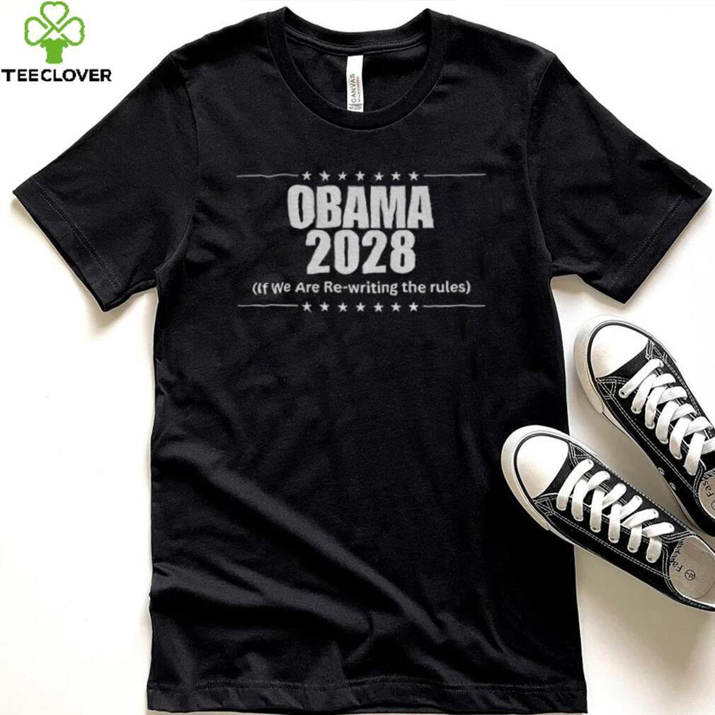 Obama 2028 if we are rewriting the rules shirt Obama 2028 if we are rewriting the rules shirt
