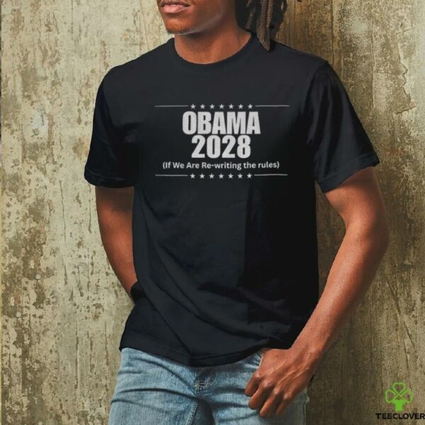 Obama 2028 if we are rewriting the rules shirt
