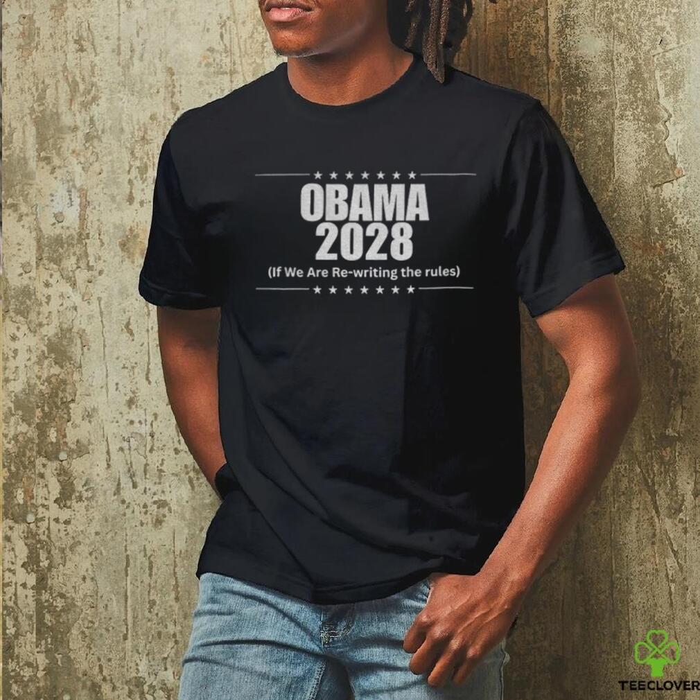 Obama 2028 if we are rewriting the rules shirt Obama 2028 if we are rewriting the rules shirt