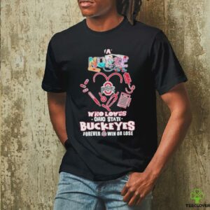 Official Ohio State Buckeyes A Nurse Who Loves Forever Win Or Lose T shirts