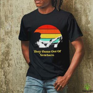 They came out of nowhere retro shirt