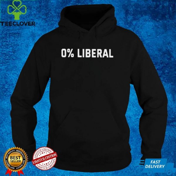 0 Liberal hoodie, sweater, longsleeve, shirt v-neck, t-shirt