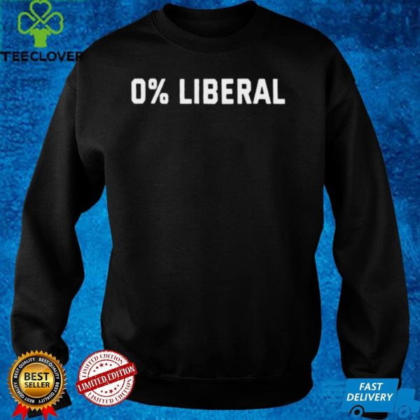 0 Liberal hoodie, sweater, longsleeve, shirt v-neck, t-shirt
