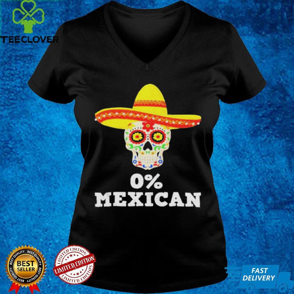 0% mexican cinco de mayo sombrero mexican skull vintage T shirt 0% mexican cinco de mayo sombrero mexican skull vintage T shirt