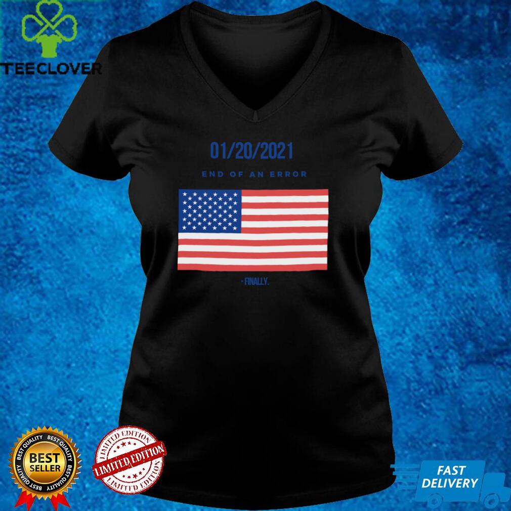 01 20 2021 End Of An Error Finaly American Flag Shirt 01 20 2021 End Of An Error Finaly American Flag shirt