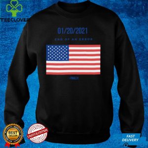 01 20 2021 End Of An Error Finaly American Flag hoodie, sweater, longsleeve, shirt v-neck, t-shirt