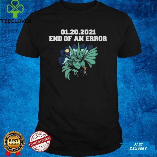 01.20.2021 End Of An Error Shirt