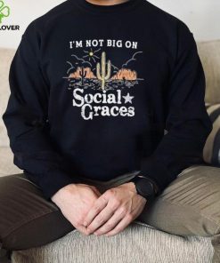 I_m not big on social graces country music shirt