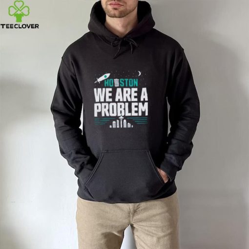 Houston We Are A Problem Shirt Seattle Mariners 2022