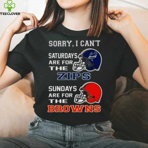 Sorry I Can’t Saturdays Are For The Akron Zips Sundays Are For The Cleveland Browns 2023 shirt