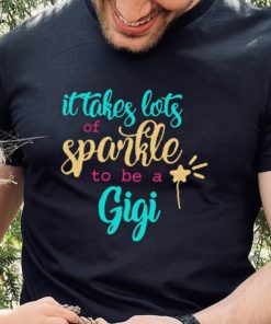 It takes Lots Of Sparkle To Be A Gigi Shirt