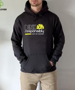 Dink responsibly don’t get smashed shirt