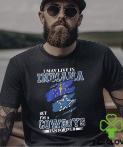 I May Live In Indiana But I’m A Cowboys Fan Forever, NFL Dallas Cowboys 2024 Shirt
