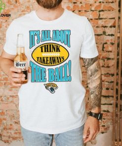Jacksonville Jaguars It’s All About The Ball Think Takeaways Tee Shirt