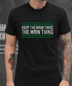 The Main Thing T Shirt