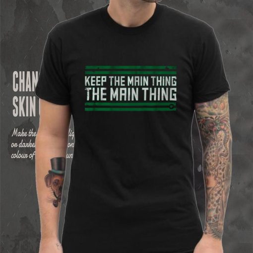 The Main Thing T Shirt