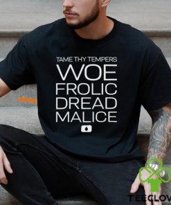 Tame thy tempers woe frolic dread malice hoodie, sweater, longsleeve, shirt v-neck, t-shirt