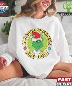 Grinch Santa All Your Sweaters Are Ugly Christmas Shirt