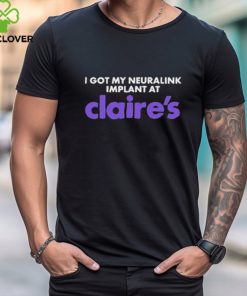 I Got My Neuralink Implant At Claire’s Shirt