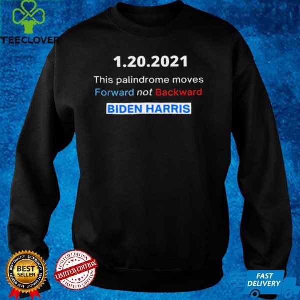 1 20 2021 this palindrome move forward not backward Biden Harris hoodie, sweater, longsleeve, shirt v-neck, t-shirt