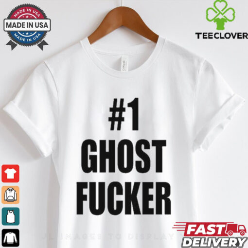 #1 Ghost Fucker T hoodie, sweater, longsleeve, shirt v-neck, t-shirts