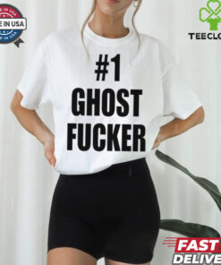 #1 Ghost Fucker T hoodie, sweater, longsleeve, shirt v-neck, t-shirts