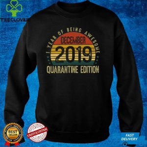 1 Year Of Being Awesome December 2019 Quarantine Edition 1st Birthday Vintage hoodie, sweater, longsleeve, shirt v-neck, t-shirt