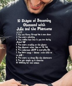10 Stages Of Becoming Obsessed With Julie And The Phantoms Unisex T Shirt