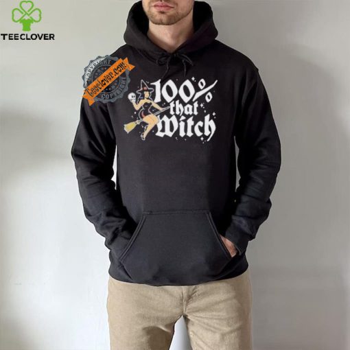 100 Percent That Witch T hoodie, sweater, longsleeve, shirt v-neck, t-shirt