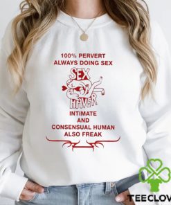 100% Pervert Always Doing Sex Haver Intimate And Consensual Human Shirt