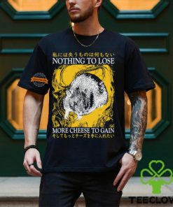 Nothing To Lose More Cheese To Gain Shirt
