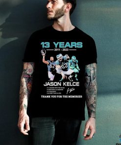 13 Years 2011 2023 Jason Kelce Signature Thank You For The Memories T Shirt 2 13 Years 2011 2023 Jason Kelce Signature Thank You For The Memories T Shirt