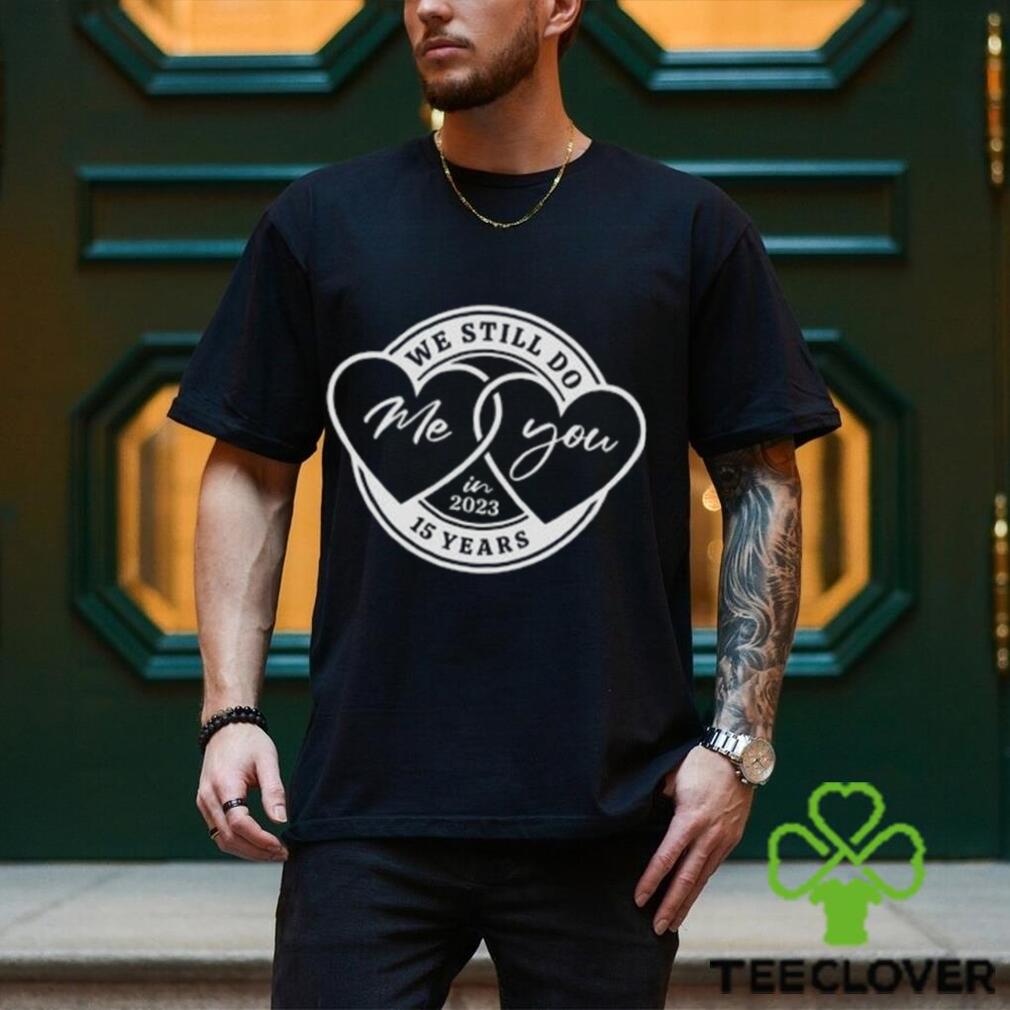 15Th Year Wedding Anniversary Shirt Gift For Wife We Still Do 15 Yrs Gifts Couples Classic Hoodie Shirt 15Th Year Wedding Anniversary Shirt Gift For Wife We Still Do 15 Yrs Gifts Couples Classic Hoodie Shirt