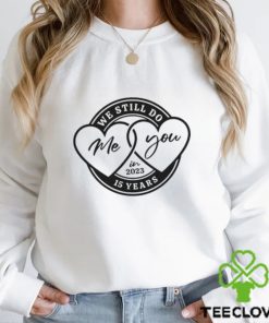 15Th Year Wedding Anniversary Shirt Gift For Wife We Still Do 15 Yrs Gifts Couples Classic Hoodie