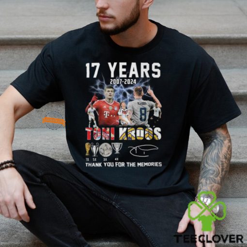 17 Years 2007 2024 Toni Kroos Thank You For The Memories T Shirt