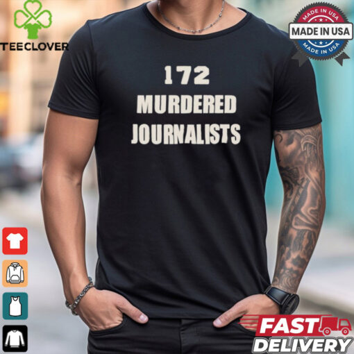 172 murdered journalists hoodie, sweater, longsleeve, shirt v-neck, t-shirt