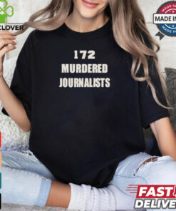 172 murdered journalists hoodie, sweater, longsleeve, shirt v-neck, t-shirt