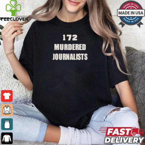 172 murdered journalists hoodie, sweater, longsleeve, shirt v-neck, t-shirt