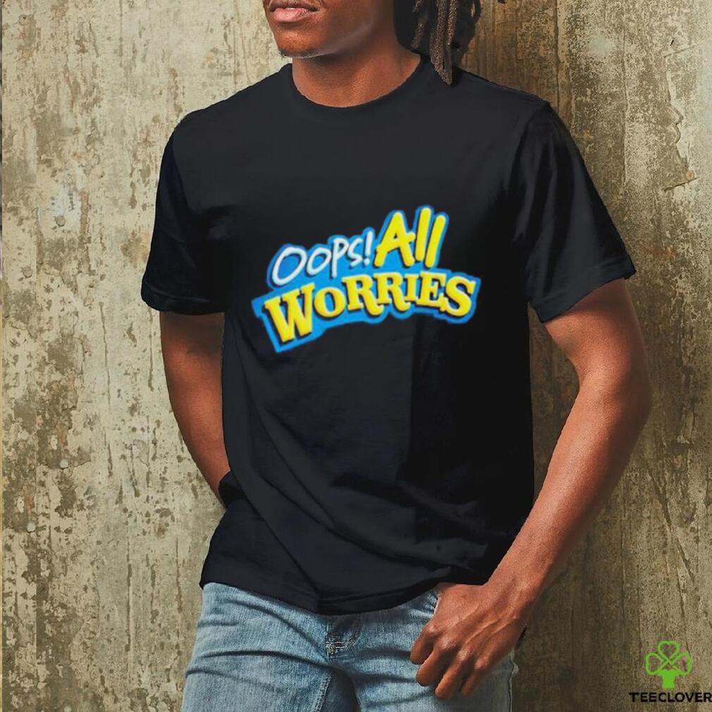 Oops All Worries Shirt Oops All Worries Shirt