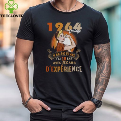1964 Vintage  Je N’ai Pas 40 Ans, J’ai 18 Ans Avec 22 Ans D’expérience shirt