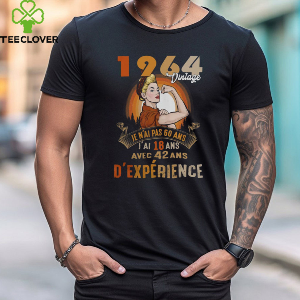 1964 Vintage Je N'ai Pas 40 Ans, J'ai 18 Ans Avec 22 Ans D'expérience shirt 1964 Vintage Je N'ai Pas 40 Ans, J'ai 18 Ans Avec 22 Ans D'expérience shirt