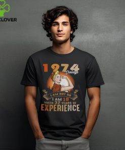 1974 VINTAGE  I AM NOT 50, I AM 18 WITH 32 YEARS OF EXPERIENCE shirt