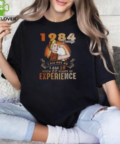 1984 VINTAGE I AM NOT 40, I AM 18 WITH 22 YEARS OF EXPERIENCE shirt