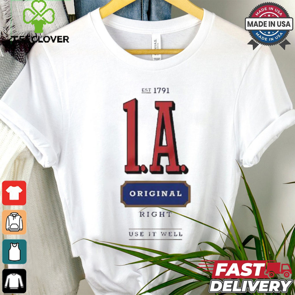 1A est 1791 original right use it well shirt 1A est 1791 original right use it well shirt