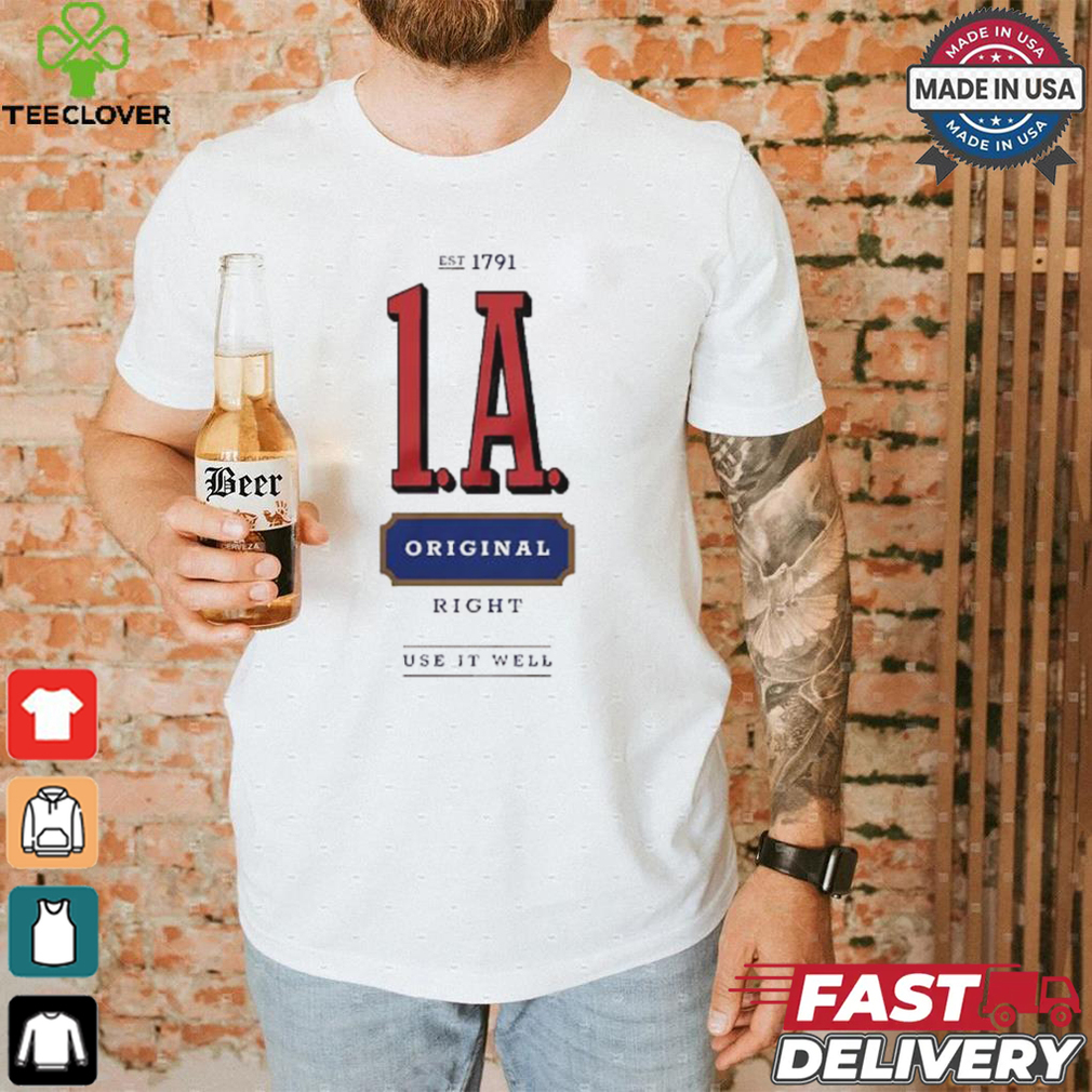1A est 1791 original right use it well shirt 1A est 1791 original right use it well shirt